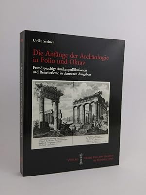 Bild des Verkufers fr Die Anfnge der Archologie in Folio und Oktav: Fremdsprachige Antikenpublikationen und Reiseberichte in deutschen Ausgaben zum Verkauf von ANTIQUARIAT Franke BRUDDENBOOKS