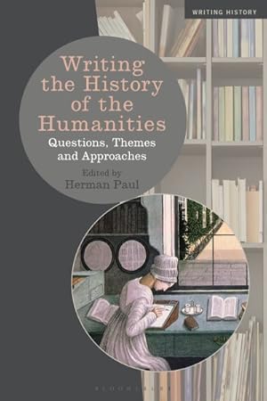 Imagen del vendedor de Writing the History of the Humanities : Questions, Themes, and Approaches a la venta por GreatBookPrices