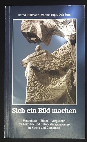 Seller image for Sich ein Bild machen : Metaphern - Bilder - Vergleiche fr Leitbild- und Entwicklungsprozesse in Kirche und Gemeinde. for sale by books4less (Versandantiquariat Petra Gros GmbH & Co. KG)