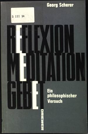 Bild des Verkufers fr Reflexion, Meditation, Gebet: Ein philosophischer Versuch. zum Verkauf von books4less (Versandantiquariat Petra Gros GmbH & Co. KG)