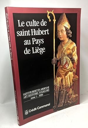 Saint-Hubert en Ardenne Art-Histoire-Folklore TOME 1. 1990 / Le culte de saint Hubert au Pays de ...