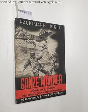 Ganze Männer : Leben und Erleben der deutschen Fallschirmjäger : mit einem Geleitwort des Kommand...