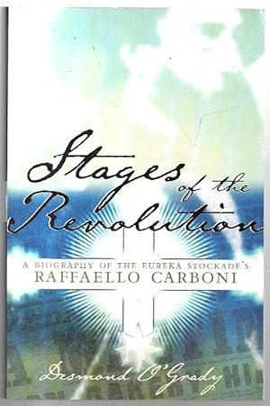 Bild des Verkufers fr Stages of the Revolution. A Biography of the Eureka Stockade's Raffaello Carboni. zum Verkauf von City Basement Books