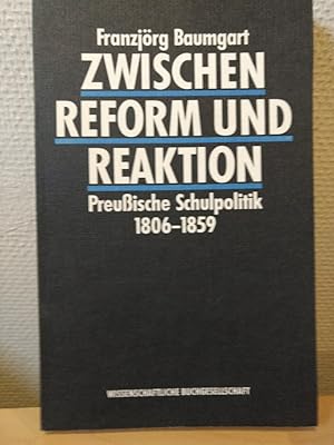 Zwischen Reform und Reaktion: Preussische Schulpolitik 1806-1859.