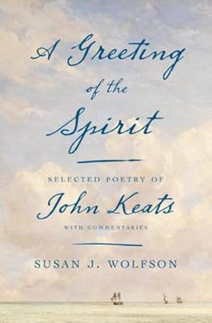 Bild des Verkufers fr A Greeting of the Spirit : Selected Poetry of John Keats with Commentaries zum Verkauf von AHA-BUCH GmbH