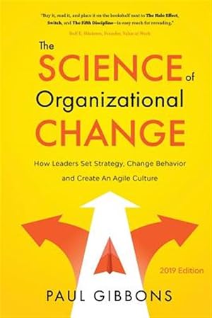 Seller image for The Science of Organizational Change: How Leaders Set Strategy, Change Behavior, and Create an Agile Culture for sale by GreatBookPrices