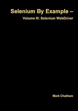 Seller image for Selenium By Example - Volume III: Selenium WebDriver for sale by GreatBookPrices