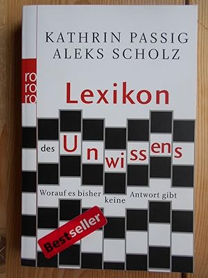 Lexikon des Unwissens : worauf es bisher keine Antwort gibt. Kathrin Passig/Aleks Scholz / Rororo...