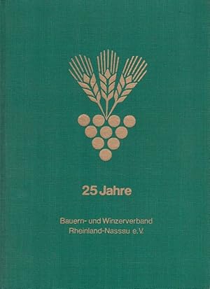 25 Jahre Bauern- und Winzerverband Rheinland-Nassau e.V. [Hrsg.: Bauern- und Winzerverband Mayen-...
