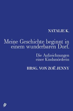 Bild des Verkufers fr Meine Geschichte beginnt in einem wunderbaren Dorf.: Die Aufzeichnungen einer Kindsmrderin Die Aufzeichnungen einer Kindsmrderin zum Verkauf von Antiquariat Mander Quell