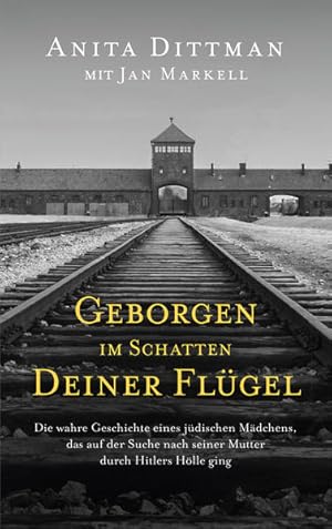 Bild des Verkufers fr Geborgen im Schatten deiner Flgel : die wahre Geschichte eines jdischen Mdchens, das auf der Suche nach seiner Mutter durch Hitlers Hlle ging / Anita Dittman mit Jan Markell ; aus dem amerikanischen Englisch von Eva-Maria Nietzke Die wahre Geschichte eines jdischen Mdchens, das auf der Suche nach seiner Mutter durch Hitlers Hlle ging. zum Verkauf von Antiquariat Mander Quell