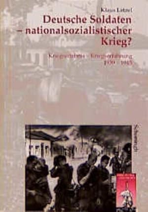 Image du vendeur pour Deutsche Soldaten - nationalsozialistischer Krieg? : Kriegserlebnis - Kriegserfahrung 1939 - 1945 / Klaus Latzel Kriegserlebnis, 1939-1945 - Kriegserfahrung mis en vente par Antiquariat Mander Quell