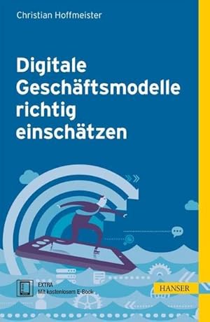 Bild des Verkufers fr Digitale Geschftsmodelle richtig einschtzen, m. 1 Buch, m. 1 E-Book : EXTRA: Mit kostenlosem E-Book. Zugangscode im Buch zum Verkauf von AHA-BUCH GmbH