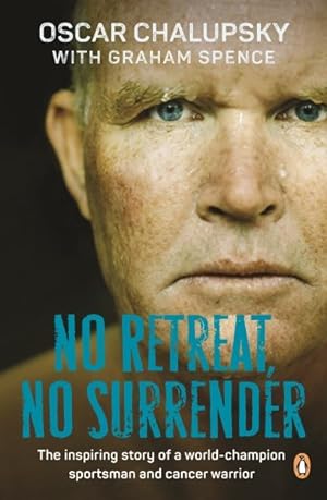 Immagine del venditore per No Retreat, No Surrender : The Inspiring Story of a World-champion Sportsman and Cancer Warrior venduto da GreatBookPrices