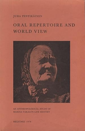 Oral Repertoire and World View : An Anthropological Study of Marina Takalo's Life History