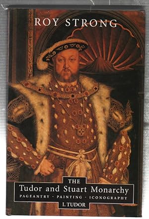 Imagen del vendedor de The Tudor and Stuart Monarchy. Pageantry, Painting, Iconography. I Tudor a la venta por Sonnets And Symphonies