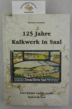 Chronik des Kalkwerkes Saal. Vom Donaukalkwerk zum Werk Saal. Fels-Werke GmbH, Goslar. ( Deckelti...