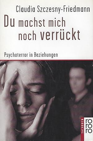 Du machst mich noch verrückt. Psychoterror in Beziehungen