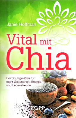 Vital mit Chia. Der 30-Tage-Plan für mehr Gesundheit, Energie und Lebensfreude.