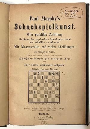 Bild des Verkufers fr Paul Morphy's Schachspielkunst. Eine praktische Anleitung die Kunst des regelrechten Schachspiels leicht und grndlich zu erlernen. zum Verkauf von Abauj Antique Bookshop