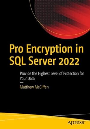 Image du vendeur pour Pro Encryption in SQL Server 2022 : Provide the Highest Level of Protection for Your Data mis en vente par GreatBookPrices