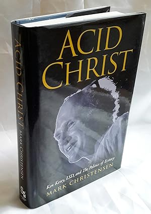 Acid Christ: Ken Kesey, LSD, and The Politics of Ecstasy.