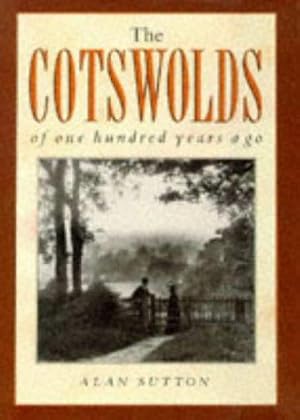 Bild des Verkufers fr The Cotswolds of One Hundred Years Ago (One Hundred Years Ago series) zum Verkauf von WeBuyBooks