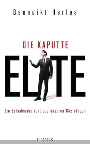 Seller image for Die kaputte Elite: Ein Schadensbericht aus unseren Chefetagen for sale by Gerald Wollermann