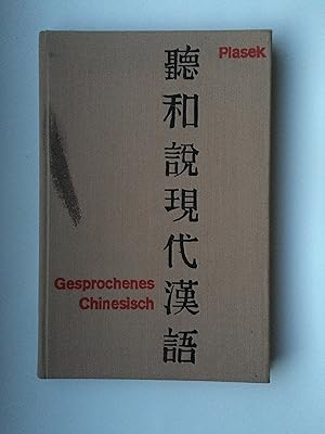 Gesprochenes Chinesisch. Gesprächstexte mit interlinearer Aussprachebezeichnung und duetscher Übe...