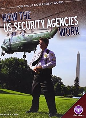 Bild des Verkufers fr How the Us Security Agencies Work (How the Us Government Works) zum Verkauf von WeBuyBooks
