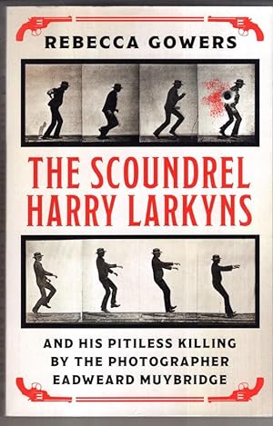 Image du vendeur pour The Scoundrel Harry Larkyns and his Pitiless Killing by the Photographer Eadweard Muybridge mis en vente par High Street Books