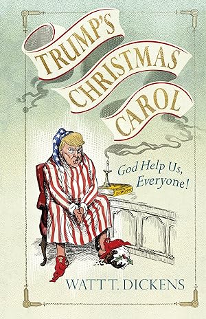 Bild des Verkufers fr Trump's Christmas Carol: God Help Us, Everyone! zum Verkauf von Redux Books