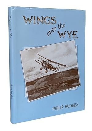 Wings over the Wye: An Illustrated History of Aviation in Herefordshire and the Wye Valley