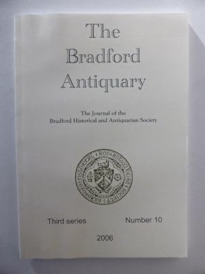 The Bradford Antiquary. Third Series, Number 10. 2006. The Journal of The Bradford Historical and...