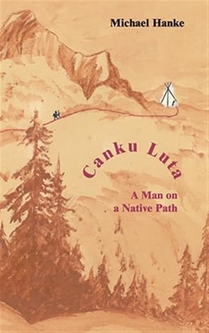 Seller image for Canku Luta A Man On A Native Path for sale by GreatBookPrices