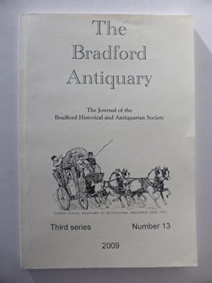 The Bradford Antiquary. Third Series, Number 13. 2009. The Journal of The Bradford Historical and...