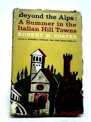 Image du vendeur pour Beyond the Alps a Summer in the Italian Hill Towns. mis en vente par World of Rare Books