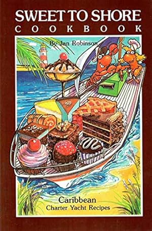 Seller image for Sweet to Shore: Caribbean Charter Yacht Recipes - The Ultimate in Desserts (Ship to shore cookbooks) for sale by WeBuyBooks