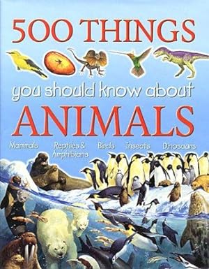 Bild des Verkufers fr 500 Things You Should Know About Animals zum Verkauf von WeBuyBooks
