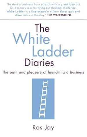 Bild des Verkufers fr The White Ladder Diaries: The Pain and Pleasure of Launching a Business zum Verkauf von WeBuyBooks