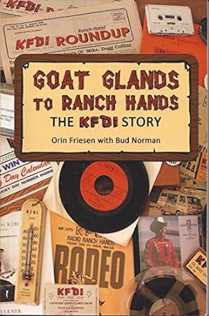 Seller image for Goat Glands to Ranch Hands The KFDI Story for sale by Reliant Bookstore