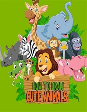 Bild des Verkufers fr How to Draw Cute Animals: Super cute and easy How To Draw Book for Kids zum Verkauf von GreatBookPrices