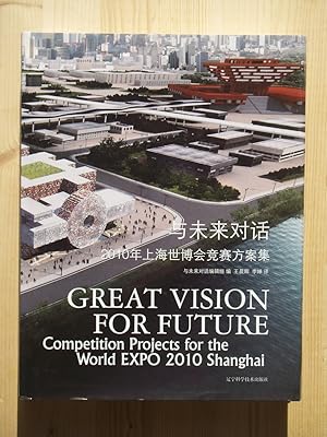 Immagine del venditore per Great Vision for Future. Competition Projects for the World EXPO 2010 Shanghai venduto da Versandantiquariat Manuel Weiner