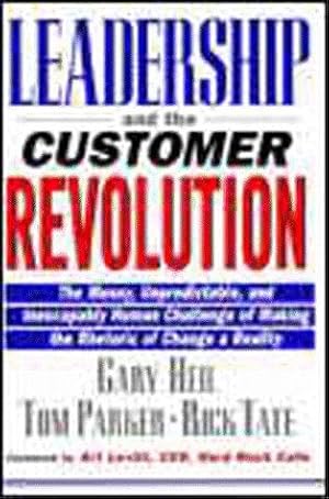 Seller image for Leadership and the Customer Revolution: The Messy, Unpredictable, and Inescapably Human Challenge of Making the Rhetoric of Change a Reality for sale by WeBuyBooks