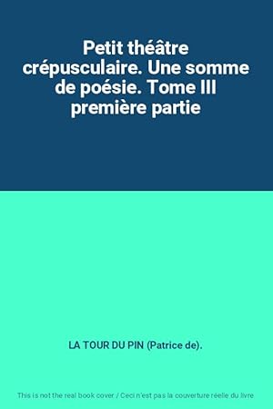 Bild des Verkufers fr Petit thtre crpusculaire. Une somme de posie. Tome III premire partie zum Verkauf von Ammareal