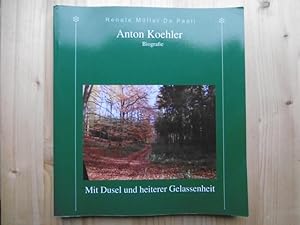 Anton Koehler. Biografie. "Mit Dusel und heiterer Gelassenheit". (Hrsg.: Anton Koehler, Barum).