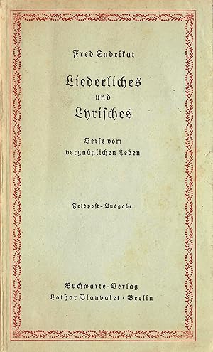 Image du vendeur pour Liederliches und Lyrisches - Verse vom vergnglichen Leben; Ungekrzte Feldpost-Ausgabe des Originalwerks - 143. bis 173. Tausend 1944 mis en vente par Walter Gottfried