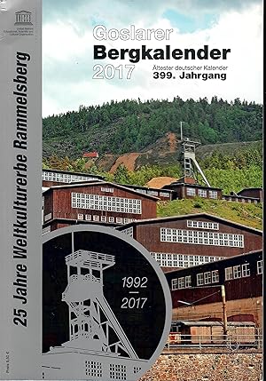 Bild des Verkufers fr Goslarer Bergkalender 2017 - 399. Jahrgang - 25 Jahre Weltkulturerbe Rammelsberg - 1992-2017; Fr Goslar, Bad Harzburg, Harzgebier und Harzvorland - Mit zahlreichen Abbildungen - ltester deutscher Kalender zum Verkauf von Walter Gottfried