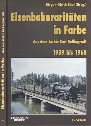 Seller image for Eisenbahnraritten in Farbe: Aus dem Archiv Carl Bellingrodt. 1939 bis 1960 for sale by Dereks Transport Books