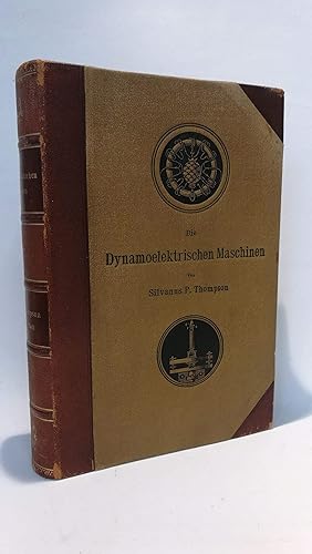 Die Dynamoelektrischen Maschinen. Ein Handbuch für Studirende der Elektrotechnik. Erster Theil. D...